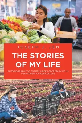 Príbehy môjho života: Autobiografia bývalého námestníka ministra poľnohospodárstva USA - The Stories of My Life: Autobiography of Former Under-Secretary of US Department of Agriculture