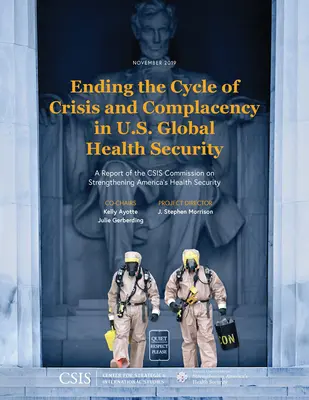 Ukončenie cyklu krízy a samoľúbosti v globálnej zdravotnej bezpečnosti USA: Správa komisie CSIS o posilnení americkej zdravotnej bezpečnosti - Ending the Cycle of Crisis and Complacency in U.S. Global Health Security: A Report of the CSIS Commission on Strengthening America's Health Security
