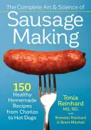 Kompletné umenie a veda o výrobe klobás: 150 zdravých domácich receptov od choriza po hotdogy - The Complete Art and Science of Sausage Making: 150 Healthy Homemade Recipes from Chorizo to Hot Dogs