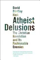 Ateistické bludy: Kresťanská revolúcia a jej módni nepriatelia - Atheist Delusions: The Christian Revolution and Its Fashionable Enemies