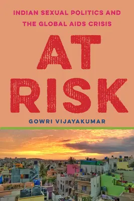 V ohrození: Indická sexuálna politika a globálna kríza AIDS - At Risk: Indian Sexual Politics and the Global AIDS Crisis