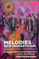 Melódie nového mníšstva - Bonhoefferova vízia, svedectvo Iony - Melodies of a New Monasticism - Bonhoeffer's Vision, Iona's Witness