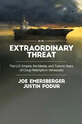 Mimoriadna hrozba: USA, médiá a dvadsať rokov pokusov o štátny prevrat vo Venezuele - Extraordinary Threat: The U.S. Empire, the Media, and Twenty Years of Coup Attempts in Venezuela