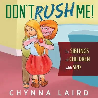 Neponáhľaj ma! Pre súrodencov detí s poruchou zmyslového spracovania (SPD) - Don't Rush Me!: For Siblings of Children With Sensory Processing Disorder (SPD)