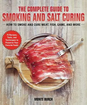 Kompletný sprievodca údením a solením: Ako konzervovať mäso, ryby a zverinu - The Complete Guide to Smoking and Salt Curing: How to Preserve Meat, Fish, and Game