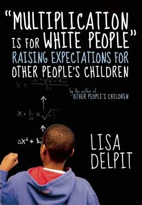 Násobilka je pre belochov: Zvyšovanie očakávaní pre deti iných ľudí - Multiplication Is for White People: Raising Expectations for Other People's Children