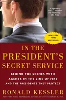 V prezidentových tajných službách: V tajnej tajnej službe: Zákulisie s agentmi v priamej streľbe a prezidentmi, ktorých chránia - In the President's Secret Service: Behind the Scenes with Agents in the Line of Fire and the Presidents They Protect
