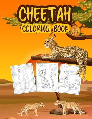 Gepardia omaľovánka pre deti: Veľká kniha o gepardoch pre chlapcov, dievčatá a deti. Perfektné leopardie omaľovánky pre batoľatá a deti - Cheetah Coloring Book for Kids: Great Cheetah Book for Boys, Girls and Kids. Perfect Leopard Coloring Pages for Toddlers and Children