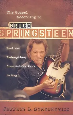 Evanjelium podľa Brucea Springsteena: Rock a vykúpenie, od Asbury Parku po Magic - The Gospel According to Bruce Springsteen: Rock and Redemption, from Asbury Park to Magic