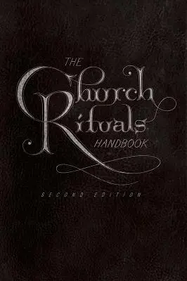 Príručka cirkevných rituálov: Druhé vydanie - The Church Rituals Handbook: Second Edition