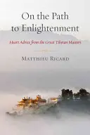 Na ceste k osvieteniu: Srdcové rady veľkých tibetských majstrov - On the Path to Enlightenment: Heart Advice from the Great Tibetan Masters