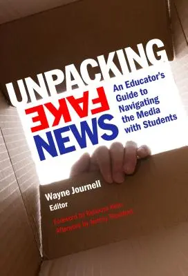 Rozbaľovanie falošných správ: Príručka pre pedagógov, ako sa so žiakmi orientovať v médiách - Unpacking Fake News: An Educator's Guide to Navigating the Media with Students