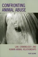Konfrontácia s týraním zvierat: Právo, kriminológia a vzťahy medzi ľuďmi a zvieratami - Confronting Animal Abuse: Law, Criminology, and Human-Animal Relationships