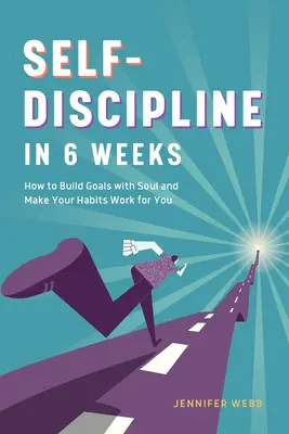 Sebadisciplína za 6 týždňov: Ako si oduševnene budovať ciele a prinútiť svoje návyky pracovať pre vás - Self Discipline in 6 Weeks: How to Build Goals with Soul and Make Your Habits Work for You