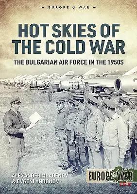 Horúce nebo studenej vojny: Bulharské letectvo v 50. rokoch 20. storočia - Hot Skies of the Cold War: The Bulgarian Air Force in the 1950s