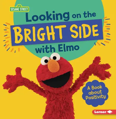 Pozeranie sa na svetlé stránky s Elmom: Kniha o pozitivite - Looking on the Bright Side with Elmo: A Book about Positivity
