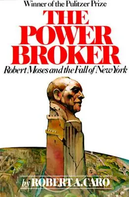 Sprostredkovateľ moci: Robert Moses a pád New Yorku - The Power Broker: Robert Moses and the Fall of New York