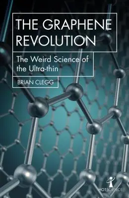 Grafénová revolúcia: Podivná veda o ultratenkom graféne - The Graphene Revolution: The Weird Science of the Ultra-Thin