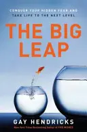 Veľký skok: Prekonaj svoj skrytý strach a posuň život na vyššiu úroveň - The Big Leap: Conquer Your Hidden Fear and Take Life to the Next Level