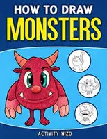 Ako kresliť príšerky: Jednoduchý sprievodca krok za krokom pre deti - How To Draw Monsters: An Easy Step-by-Step Guide for Kids