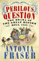 Nebezpečná otázka - dráma veľkej reformy 1832 - Perilous Question - The Drama of the Great Reform Bill 1832