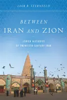 Medzi Iránom a Sionom: Židovské dejiny Iránu dvadsiateho storočia - Between Iran and Zion: Jewish Histories of Twentieth-Century Iran
