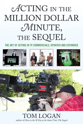 Herectvo v Miliónovej minúte, pokračovanie: Umelecké herectvo v televíznych reklamách, aktualizované a rozšírené - Acting in the Million Dollar Minute, the Sequel: The Art of Acting in TV Commercials, Updated and Expanded