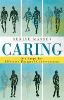 Starostlivosť: Šesť krokov pre efektívne pastoračné rozhovory - Caring: Six Steps for Effective Pastoral Conversations