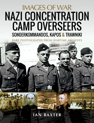 Dozorcovia nacistických koncentračných táborov: Sonderkommandos, Kapos & Trawniki - Nazi Concentration Camp Overseers: Sonderkommandos, Kapos & Trawniki