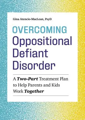 Prekonávanie opozičnej poruchy vzdoru: Dvojdielny plán liečby, ktorý pomôže rodičom a deťom spolupracovať - Overcoming Oppositional Defiant Disorder: A Two-Part Treatment Plan to Help Parents and Kids Work Together