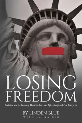 Strata slobody: Strata slobody: Socializmus a rastúca hrozba pre americký život, slobodu a slobodné podnikanie - Losing Freedom: Socialism and the Growing Threat to American Life, Liberty and Free Enterprise