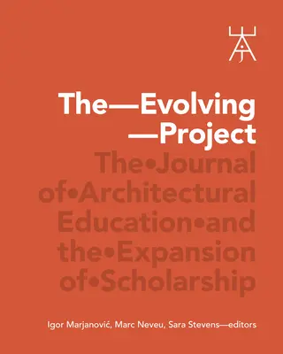 Vyvíjajúci sa projekt: Časopis o architektonickom vzdelávaní a rozširovaní vedy - The Evolving Project: The Journal of Architectural Education and the Expansion of Scholarship