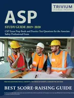 Študijná príručka ASP 2019-2020: Prípravná kniha na skúšku CSP a praktické testové otázky pre skúšku Associate Safety Professional - ASP Study Guide 2019-2020: CSP Exam Prep Book and Practice Test Questions for the Associate Safety Professional Exam