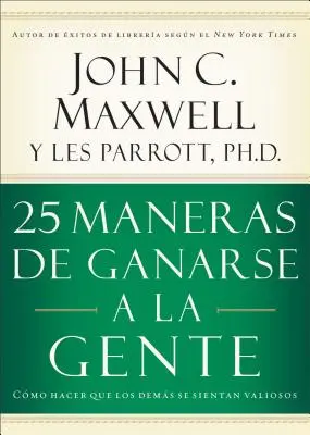 25 Maneras de Ganarse a la Gente: Cmo Hacer Que Los Dems Se Sientan Valiosos (Ako zabezpečiť, aby sa ľudia cítili byť vážení) - 25 Maneras de Ganarse a la Gente: Cmo Hacer Que Los Dems Se Sientan Valiosos