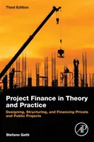 Projektové financovanie v teórii a praxi: Navrhovanie, štruktúrovanie a financovanie súkromných a verejných projektov - Project Finance in Theory and Practice: Designing, Structuring, and Financing Private and Public Projects