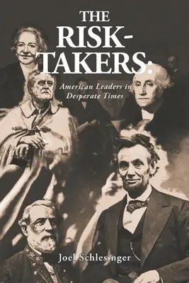 Rizikári: Americkí lídri v zúfalých časoch - The Risk-Takers: American Leaders in Desperate Times