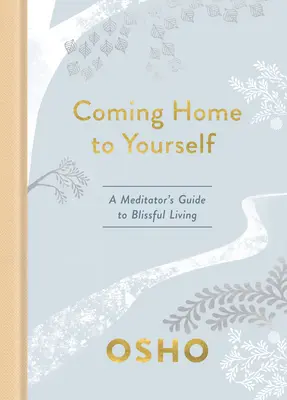 Návrat domov k sebe samému: Príručka meditujúceho k blaženému životu - Coming Home to Yourself: A Meditator's Guide to Blissful Living