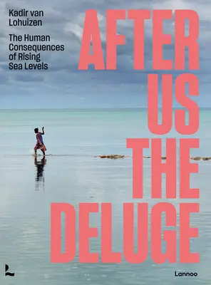 Po nás potopa: ľudské dôsledky zvyšovania hladiny morí - After Us the Deluge: The Human Consequences of Rising Sea Levels