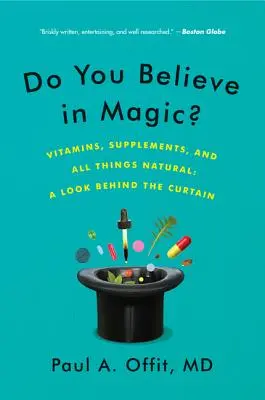 Veríte na kúzla?: Vitamíny, doplnky a všetko prírodné: Pohľad za oponu - Do You Believe in Magic?: Vitamins, Supplements, and All Things Natural: A Look Behind the Curtain