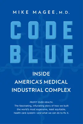 Modrý kód: Modrý kód: Vnútri amerického zdravotníckeho priemyselného komplexu - Code Blue: Inside America's Medical Industrial Complex