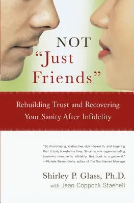Nielen priatelia: Obnovenie dôvery a znovuzískanie zdravého rozumu po nevere - Not Just Friends: Rebuilding Trust and Recovering Your Sanity After Infidelity