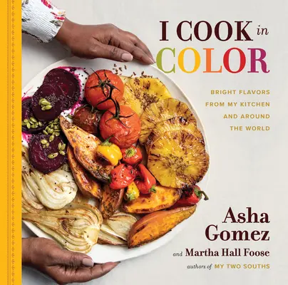Varím farebne: žiarivé chute z mojej kuchyne a z celého sveta - I Cook in Color: Bright Flavors from My Kitchen and Around the World