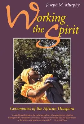 Práca s duchom: Obrady africkej diaspóry - Working the Spirit: Ceremonies of the African Diaspora