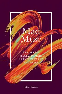 Šialené múzy: Memoáre o duševnej chorobe v živote a diele spisovateľa - Mad Muse: The Mental Illness Memoir in a Writer's Life and Work