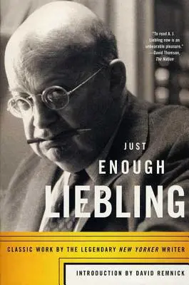 Len toľko Liebling: Klasické dielo legendárneho spisovateľa New Yorkeru - Just Enough Liebling: Classic Work by the Legendary New Yorker Writer