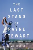 Posledný postoj Payna Stewarta: Rok, keď sa golf navždy zmenil - The Last Stand of Payne Stewart: The Year Golf Changed Forever