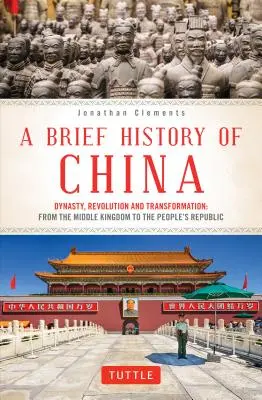 Stručné dejiny Číny: Dynastia, revolúcia a transformácia: Od ríše stredu po ľudovú republiku - A Brief History of China: Dynasty, Revolution and Transformation: From the Middle Kingdom to the People's Republic