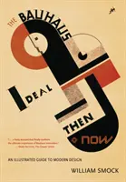 Ideál Bauhausu vtedy a teraz: Ilustrovaný sprievodca moderným dizajnom - The Bauhaus Ideal Then & Now: An Illustrated Guide to Modern Design