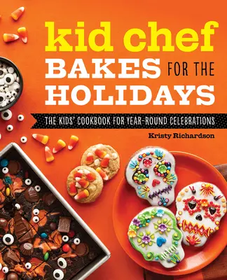Detský šéfkuchár pečie na sviatky: Kuchárska kniha pre deti na celoročné oslavy - Kid Chef Bakes for the Holidays: The Kids Cookbook for Year-Round Celebrations