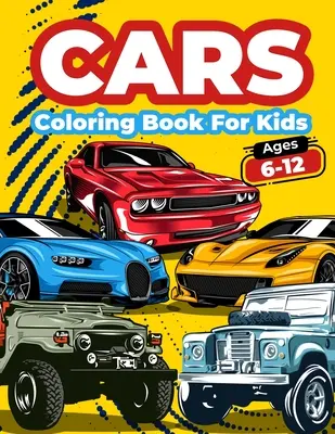 Cars Coloring Book For Kids Ages 6-12: Omaľovánky pre deti a chlapcov: Cool Cars Coloring Pages For Children Boys. Knižka na vyfarbovanie a aktivity s autíčkami pre deti, chlapcov a dievčatá s veľkým - Cars Coloring Book For Kids Ages 6-12: Cool Cars Coloring Pages For Children Boys. Car Coloring And Activity Book For Kids, Boys And Girls With A Big